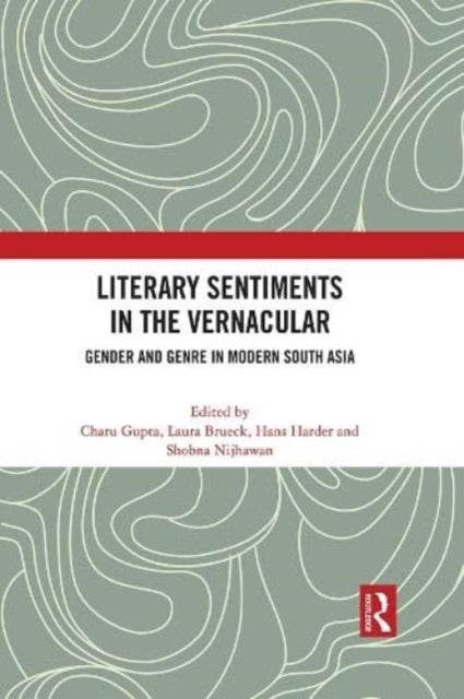 Literary Sentiments in the Vernacular - Gender and Genre in Modern South Asia