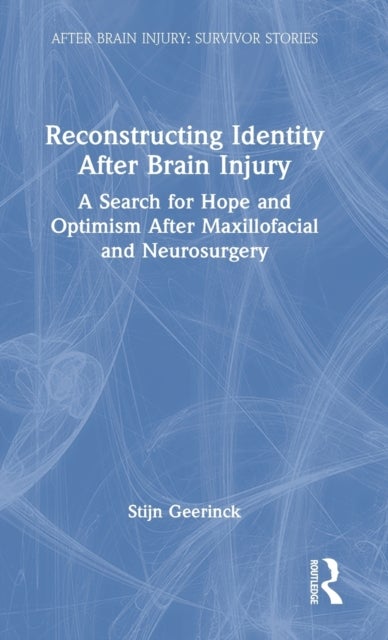 Reconstructing Identity After Brain Injury - A Search for Hope and Optimism After Maxillofacial and Neurosurgery