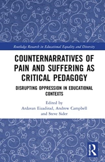Counternarratives of Pain and Suffering as Critical Pedagogy - Disrupting Oppression in Educational Contexts