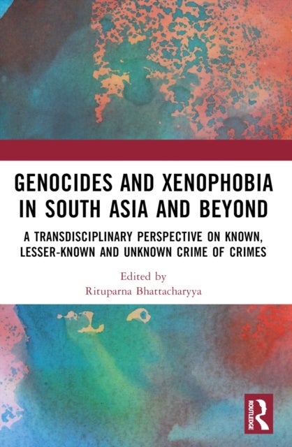 Genocides and Xenophobia in South Asia and Beyond - A Transdisciplinary Perspective on Known, Lesser-known and Unknown Crime of Crimes