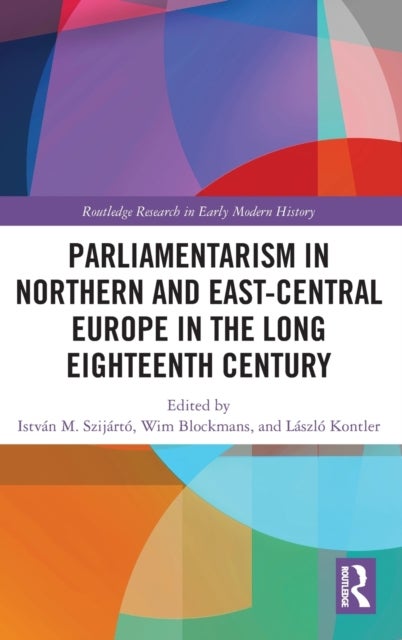 Parliamentarism in Northern and East-Central Europe in the Long Eighteenth Century - Volume I: Representative Institutions and Political Motivation