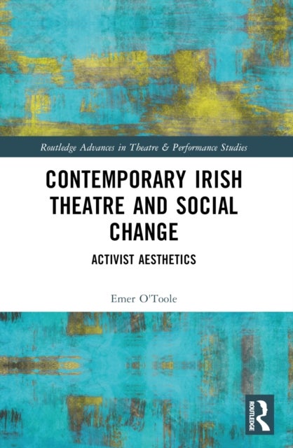Contemporary Irish Theatre and Social Change - Activist Aesthetics