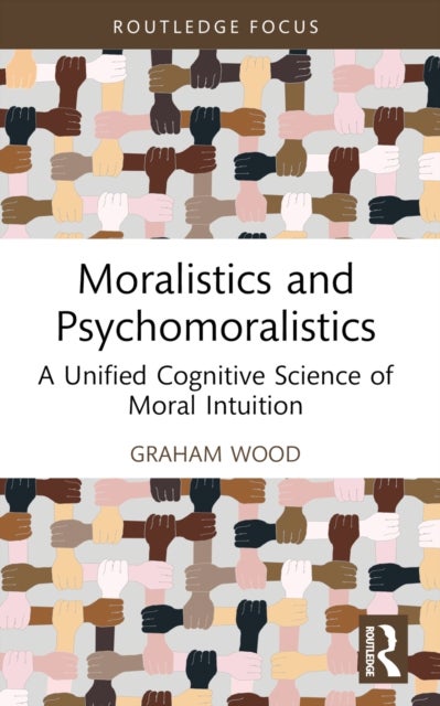 Moralistics and Psychomoralistics - A Unified Cognitive Science of Moral Intuition
