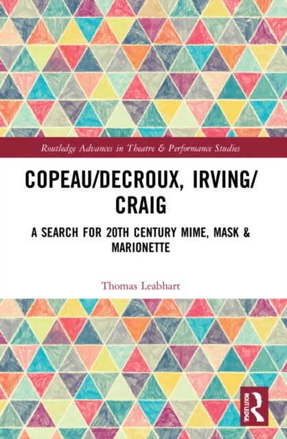 Copeau/Decroux, Irving/Craig - A Search for 20th Century Mime, Mask & Marionette