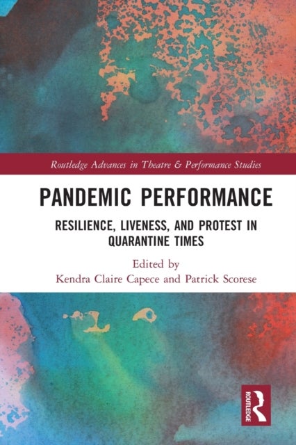 Pandemic Performance - Resilience, Liveness, and Protest in Quarantine Times