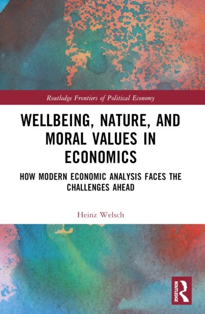 Wellbeing, Nature, and Moral Values in Economics - How Modern Economic Analysis Faces the Challenges Ahead