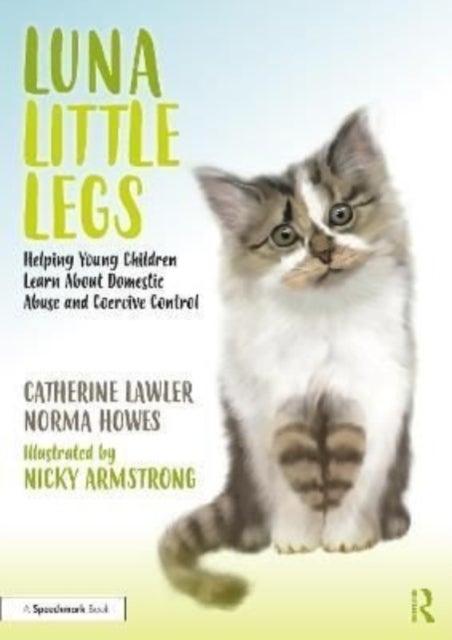 Luna Little Legs: Helping Young Children to Understand Domestic Abuse and Coercive Control - Helping Young Children to Understand Domestic Abuse and Coercive Control