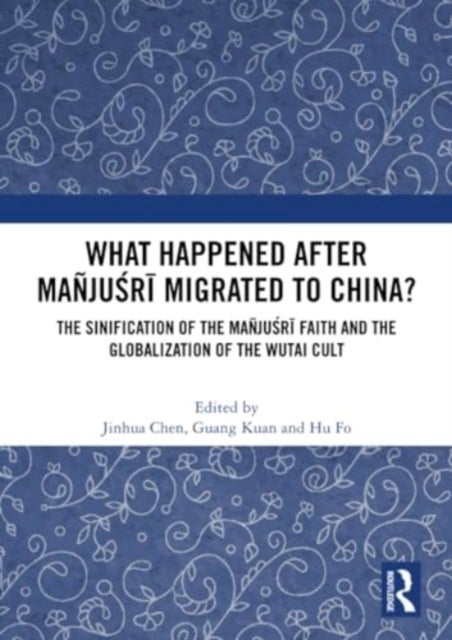 What Happened After Manjusri Migrated to China? - The Sinification of the Manjusri Faith and the Globalization of the Wutai Cult