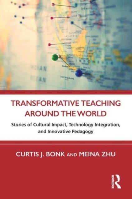 Transformative Teaching Around the World - Stories of Cultural Impact, Technology Integration, and Innovative Pedagogy
