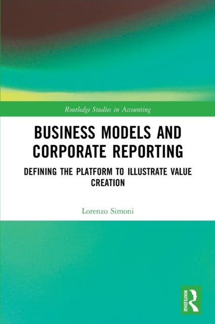 Business Models and Corporate Reporting - Defining the Platform to Illustrate Value Creation