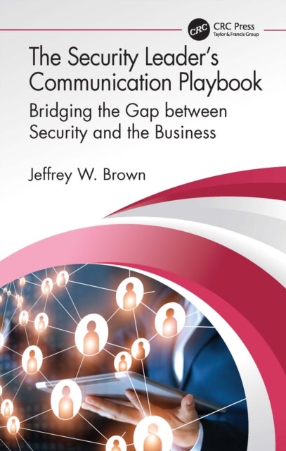 The Security Leader’s Communication Playbook - Bridging the Gap between Security and the Business