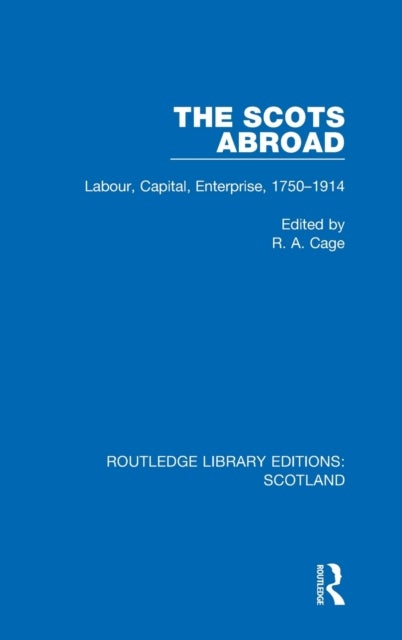 The Scots Abroad - Labour, Capital, Enterprise, 1750-1914