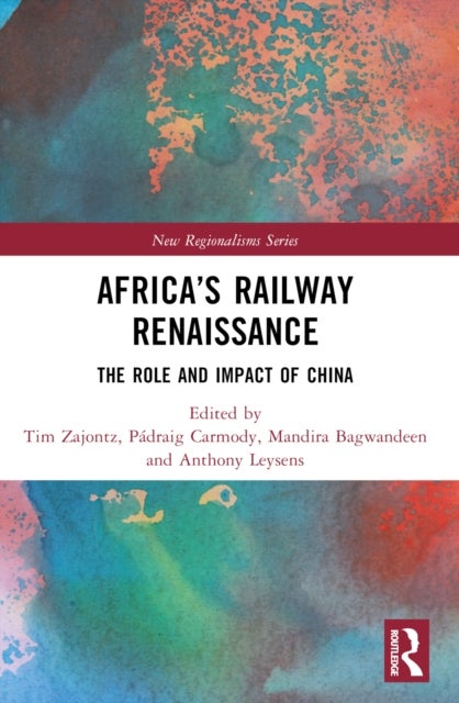 Africa’s Railway Renaissance - The Role and Impact of China