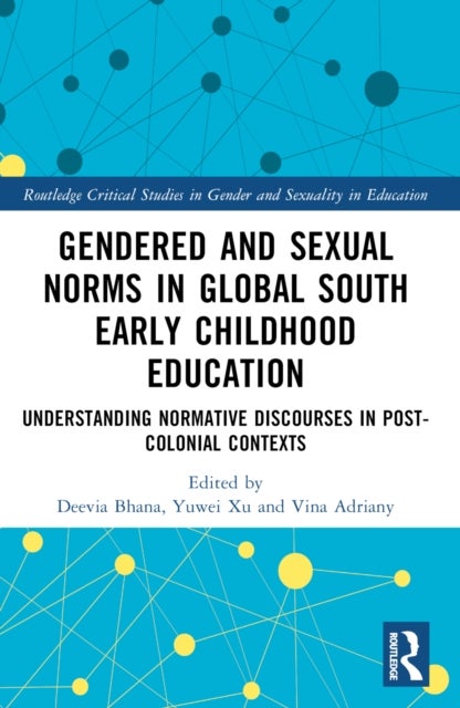 Gendered and Sexual Norms in Global South Early Childhood Education - Understanding Normative Discourses in Post-Colonial Contexts