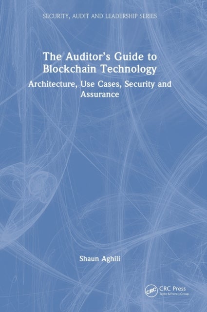 The Auditor's Guide to Blockchain Technology - Architecture, Use Cases, Security and Assurance