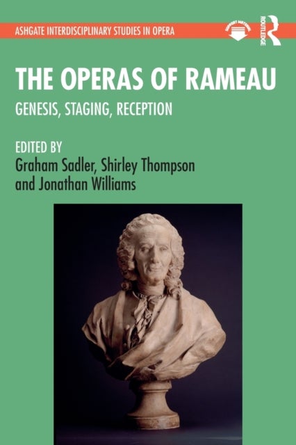 The Operas of Rameau - Genesis, Staging, Reception