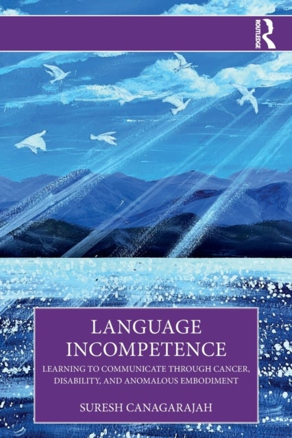 Language Incompetence - Learning to Communicate through Cancer, Disability, and Anomalous Embodiment