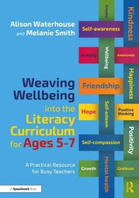 Weaving Wellbeing into the Literacy Curriculum for Ages 5-7 - A Practical Resource for Busy Teachers