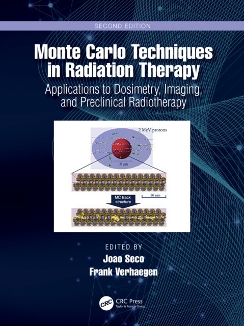 Monte Carlo Techniques in Radiation Therapy - Applications to Dosimetry, Imaging, and Preclinical Radiotherapy