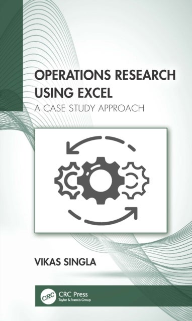 Operations Research Using Excel - A Case Study Approach