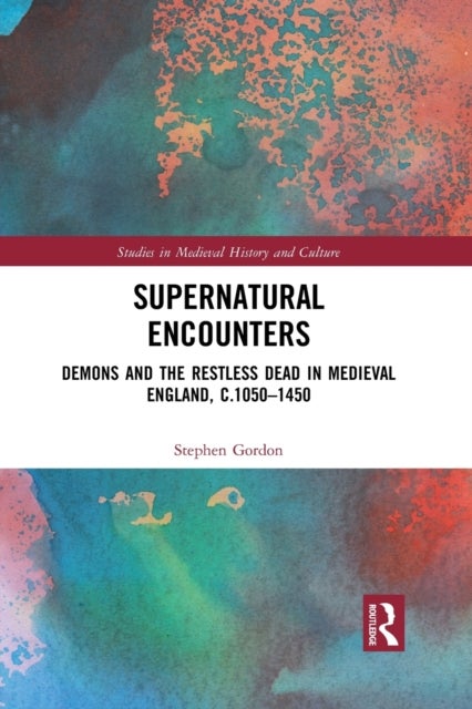 Supernatural Encounters - Demons and the Restless Dead in Medieval England, c.1050–1450