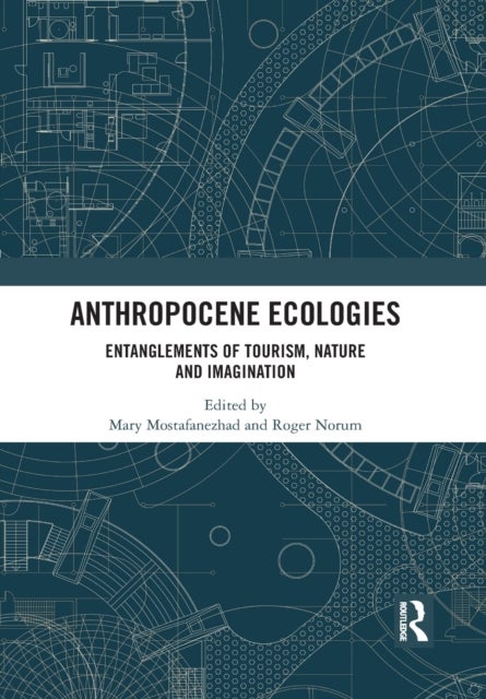 Anthropocene Ecologies - Entanglements of Tourism, Nature and Imagination