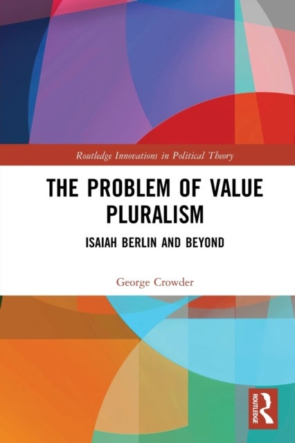 The Problem of Value Pluralism - Isaiah Berlin and Beyond