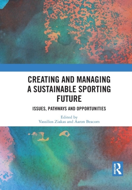 Creating and Managing a Sustainable Sporting Future - Issues, Pathways and Opportunities
