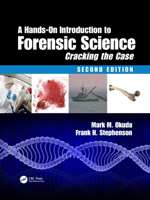 A Hands-On Introduction to Forensic Science - Cracking the Case, Second Edition