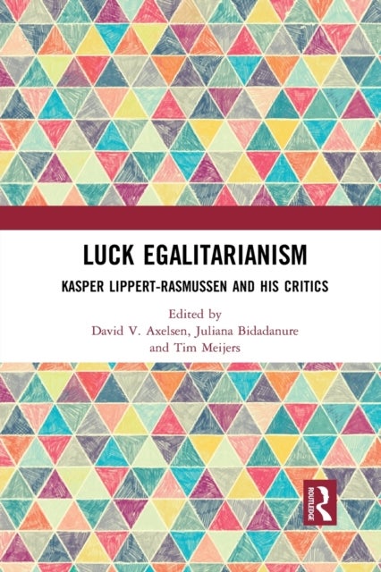 Luck Egalitarianism - Kasper Lippert-Rasmussen and His Critics