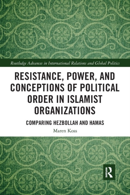 Resistance, Power and Conceptions of Political Order in Islamist Organizations - Comparing Hezbollah and Hamas
