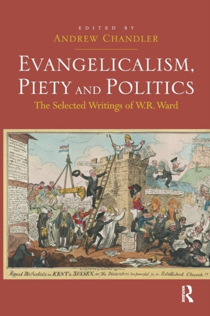 Evangelicalism, Piety and Politics - The Selected Writings of W.R. Ward