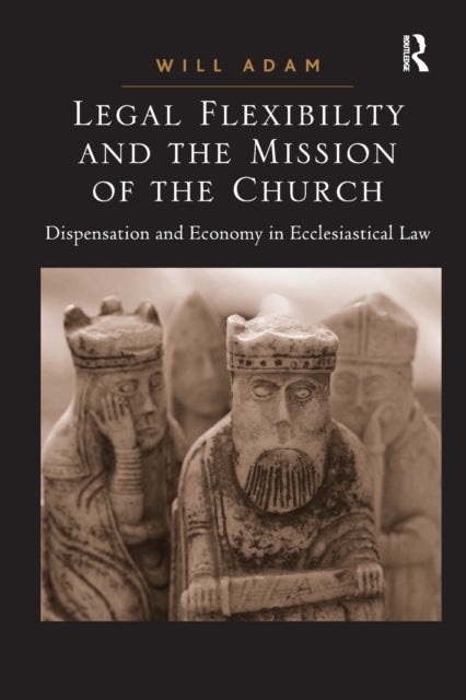 Legal Flexibility and the Mission of the Church - Dispensation and Economy in Ecclesiastical Law
