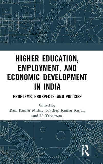 Higher Education, Employment, and Economic Development in India - Problems, Prospects, and Policies