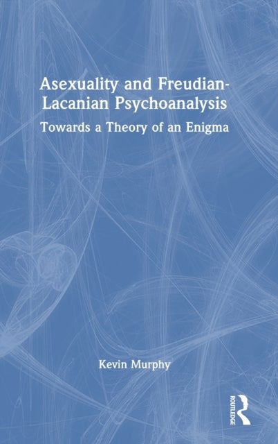 Asexuality and Freudian-Lacanian Psychoanalysis - Towards a Theory of an Enigma
