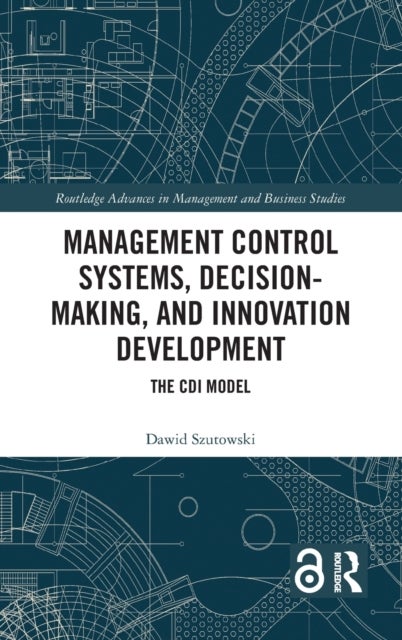 Management Control Systems, Decision-Making, and Innovation Development - The CDI Model