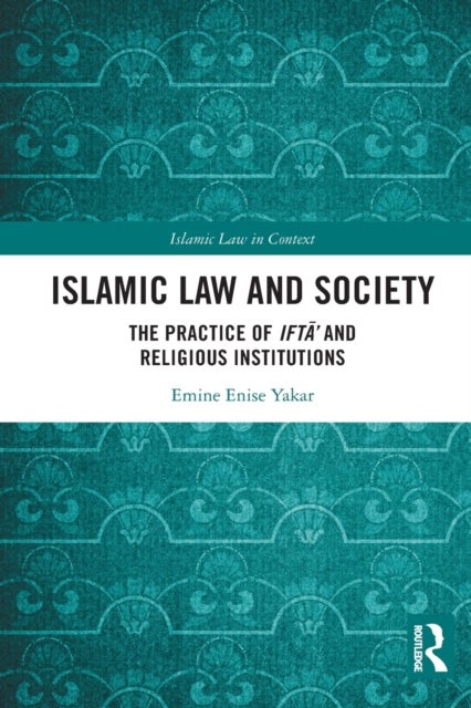 Islamic Law and Society - The Practice Of Ifta’ And Religious Institutions