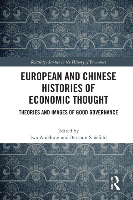 European and Chinese Histories of Economic Thought - Theories and Images of Good Governance
