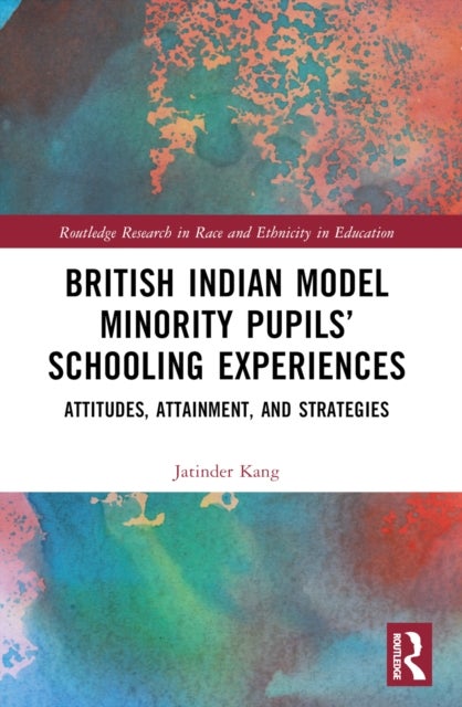 British Indian Model Minority Pupils’ Schooling Experiences - Attitudes, Attainment, and Strategies