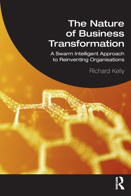 The Nature of Business Transformation - A Swarm Intelligent Approach to Reinventing Organisations