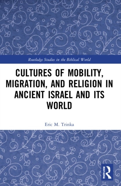 Cultures of Mobility, Migration, and Religion in Ancient Israel and Its World