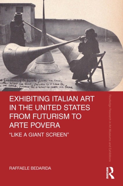 Exhibiting Italian Art in the United States from Futurism to Arte Povera - 'Like a Giant Screen'