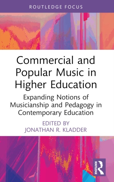 Commercial and Popular Music in Higher Education - Expanding Notions of Musicianship and Pedagogy in Contemporary Education
