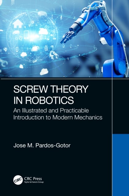 Screw Theory in Robotics - An Illustrated and Practicable Introduction to Modern Mechanics