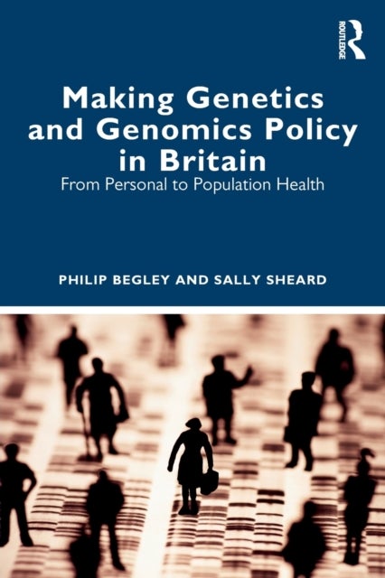 Making Genetics and Genomics Policy in Britain - From Personal to Population Health