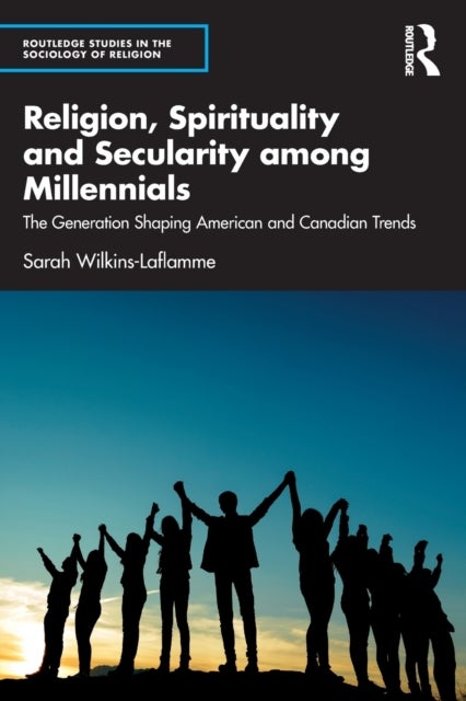 Religion, Spirituality and Secularity among Millennials - The Generation Shaping American and Canadian Trends