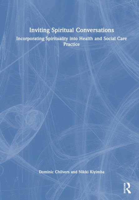 Inviting Spiritual Conversations - Incorporating Spirituality into Health and Social Care Practice