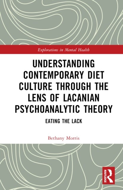 Understanding Contemporary Diet Culture through the Lens of Lacanian Psychoanalytic Theory - Eating the Lack