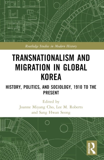 Transnationalism and Migration in Global Korea - History, Politics, and Sociology, 1910 to the Present