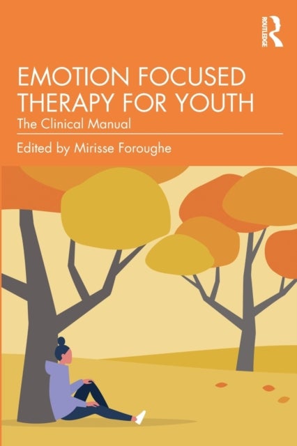 Emotion Focused Therapy for Youth - The Clinical Manual